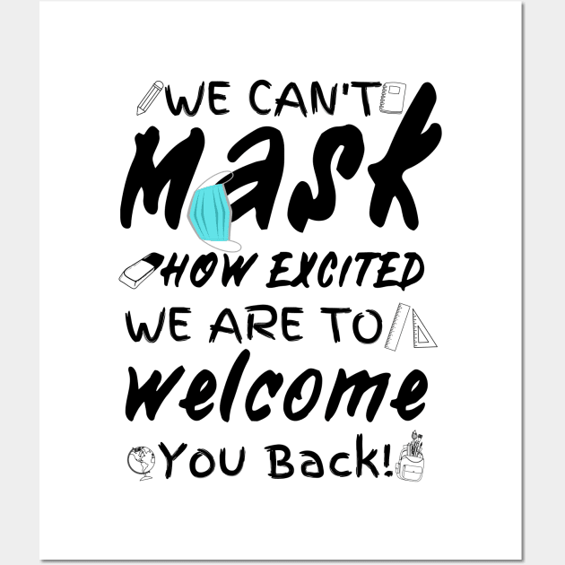 We Can’t Mask How Excited We Are To Welcome You Back To School, Teacher Back To School Gift Wall Art by JustBeSatisfied